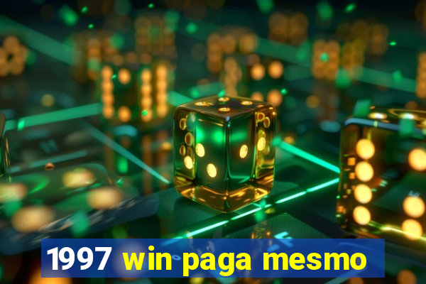 1997 win paga mesmo